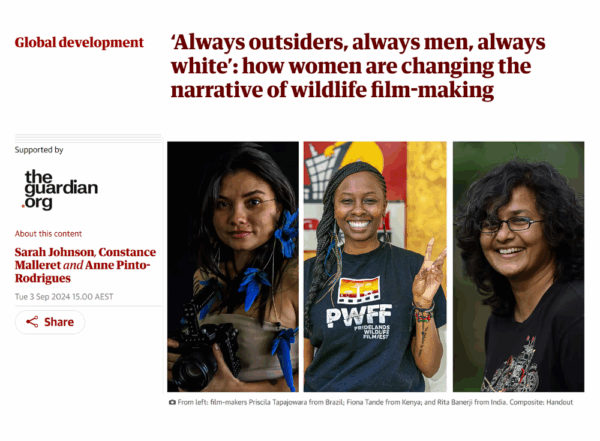 Guardian - ‘Always outsiders, always men, always white’ how women are changing the narrative of wildlife film-making